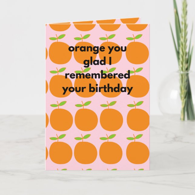 Orange You Glad I Remembered Your Birthday Funny Card (Front)
