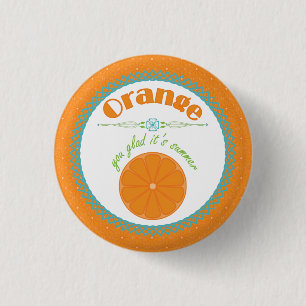 Orange You Glad It's Summer Fun Fruit Theme 1 Inch Round Button