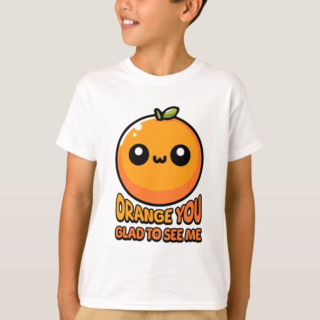 Orange You Glad To See You! Cute Orange Pun T-Shirt (Front)