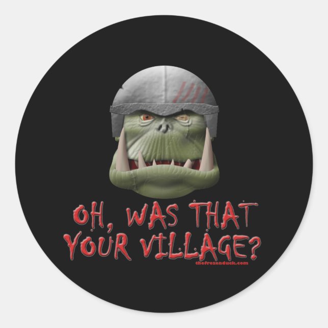 Orc: Was That Your Village? Classic Round Sticker (Front)