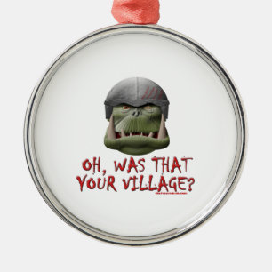 Orc: Was That Your Village? Metal Ornament