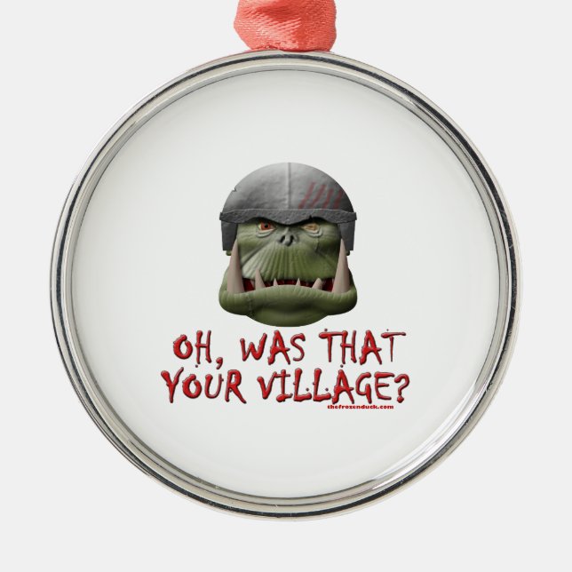 Orc: Was That Your Village? Metal Ornament (Front)