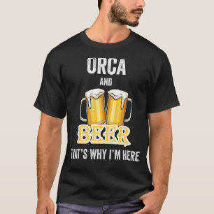 Orca And Beer That's Why I'm Here T-Shirt