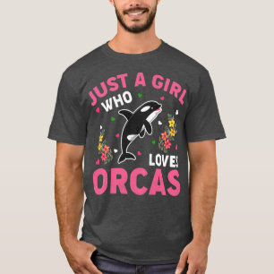 Orca Fish Lover Just A Girl Who Loves Orcas T-Shirt