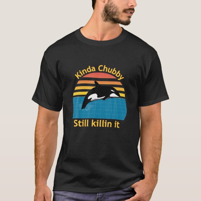 Orca Kinda Chubby Still Killin It Retro Sunset Kil T-Shirt (Front)