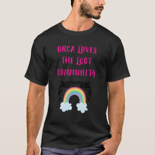 ORCA LOVES THE LGBT COMMUNITY  RAINBOW ORCA SAYING T-Shirt