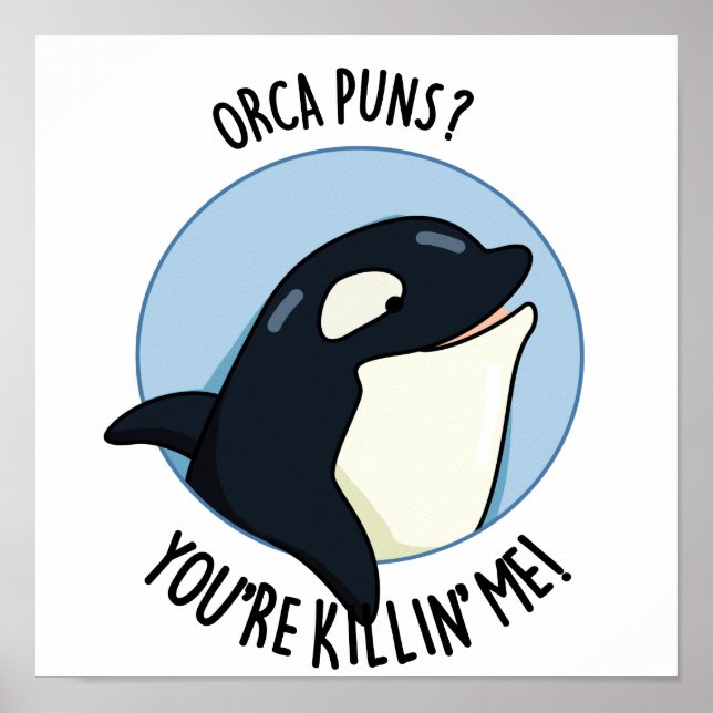 Orca Puns You're Killin Me Cute Whale Pun Poster (Front)