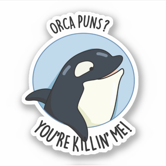 Orca Puns You're Killin Me Funny Killer Whale Pun  (Front)