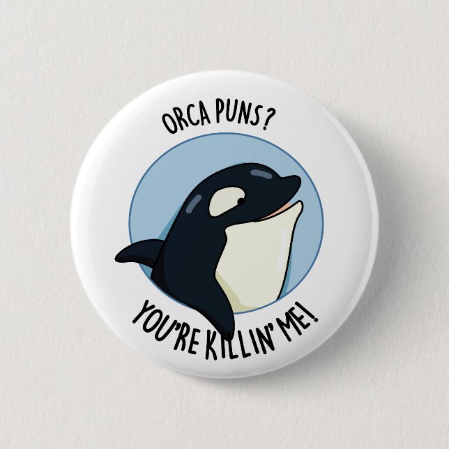 Orca Puns You're Killin Me Funny Killer Whale Pun 2 Inch Round Button (Front)
