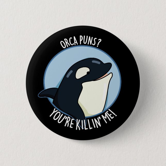 Orca Puns You're Killin Me Whale Pun Dark BG 2 Inch Round Button (Front)