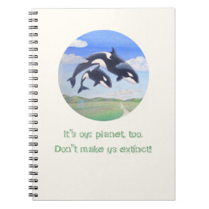 Orca Spirits "It's my planet, too!" Spiral Notebook