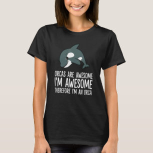 Orcas Are Awesome I'm Awesome Therefore I'm An Orc T-Shirt