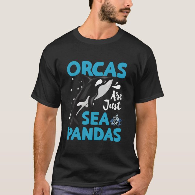 Orcas Are Just Sea Pandas Orcas Are Just Sea Panda T-Shirt (Front)