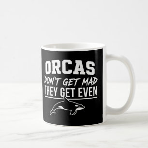 Orcas Don't Get Mad They Get Even Coffee Mug