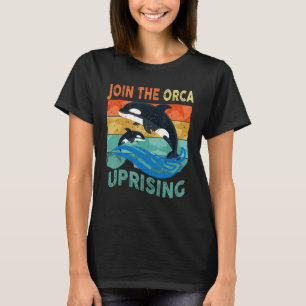 Orcas Uprising Join The Orca Uprising Whales Attac T-Shirt
