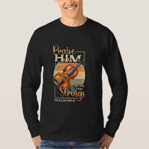 Orchestra Violin Player Praise Him With The String T-Shirt