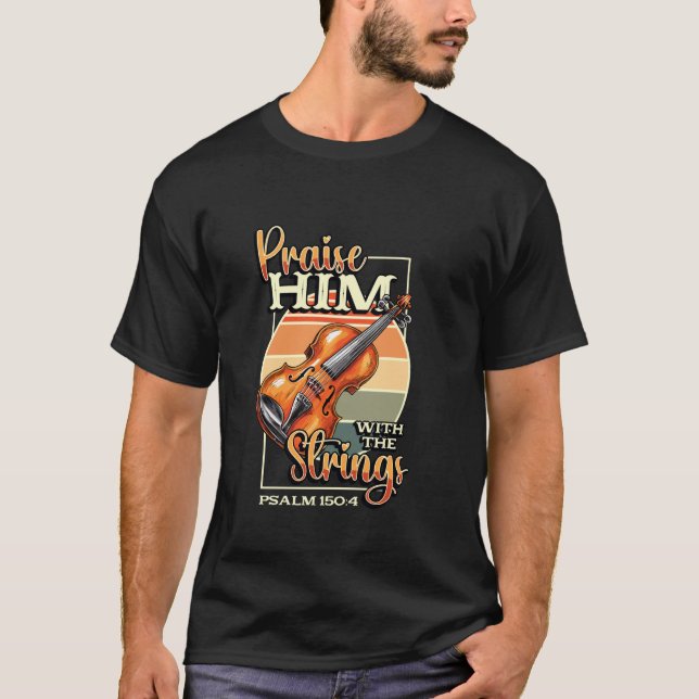 Orchestra Violin Player Praise Him With The String T-Shirt (Front)