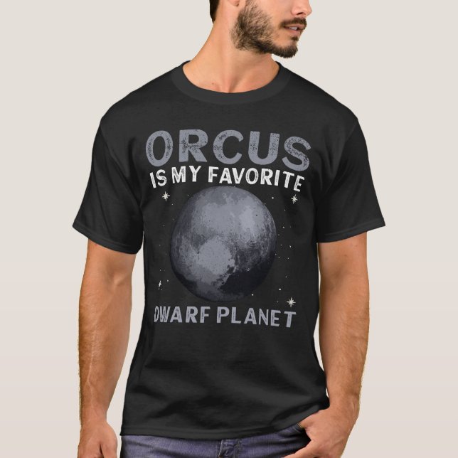 Orcus Is My Favorite Dwarf Planet - Orcus Dwarf T-Shirt (Front)