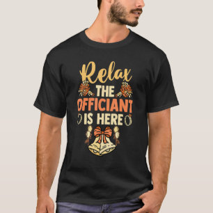 Ordained Minister Wedding Priest Relax The Officia T-Shirt