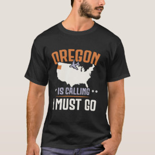 Oregon Is Calling And I Must Go USA State America T-Shirt