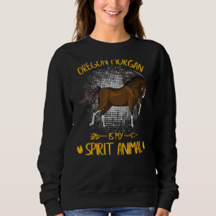 Oregon Morgan Is My Spirit Animal Horseback Ridin Sweatshirt