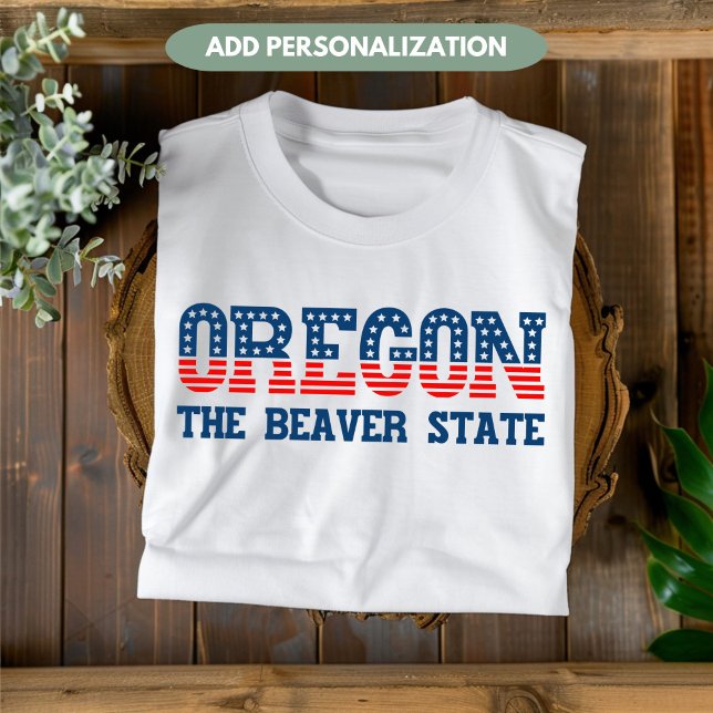 Oregon Patriotic The Beaver State Custom T-Shirt (Creator Uploaded)