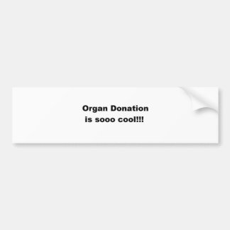 Organ Donation is sooo cool!!! Bumper Sticker
