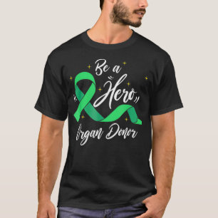 Organ Donation Save a Life Be A Hero Organ Donor T-Shirt