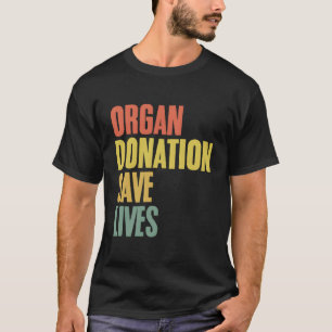 Organ Donation Saves Lives Organ Transplant Donor T-Shirt