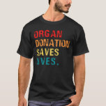 Organ Donation Saves Lives, Transplant Survivor  T-Shirt<br><div class="desc">The perfect gift for someone who has had an organ transplant. This t-shirt helps raise the awareness of the importance of organ donation.</div>