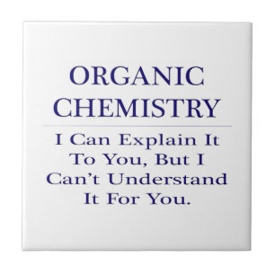Organic Chemist Joke .. Explain Not Understand Tile