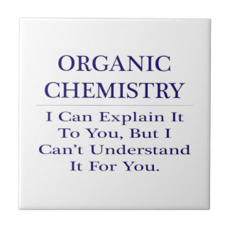 Organic Chemist Joke .. Explain Not Understand Tile