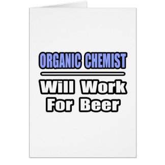 Organic Chemist...Will Work For Beer