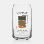 Organic Chemistry Science Teacher Personalized Can Glass<br><div class="desc">Cute and funny chemistry can glass to treat yourself or as a gift for your favourite scientist, chemistry teacher or graduate. The saying on this decorative button is... well, find out for yourself. It's a joke about a chemical solution. Perfect for geeks or chemistry teachers featuring funny lab experiment pun....</div>