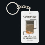 Organic Chemistry Science Teacher Personalized Keychain<br><div class="desc">Cute and funny chemistry button to treat yourself or as a gift for your favourite scientist, chemistry teacher or graduate. The saying on this decorative button is... well, find out for yourself. It's a joke about a chemical solution. Perfect for geeks or chemistry teachers featuring funny lab experiment pun. Add...</div>