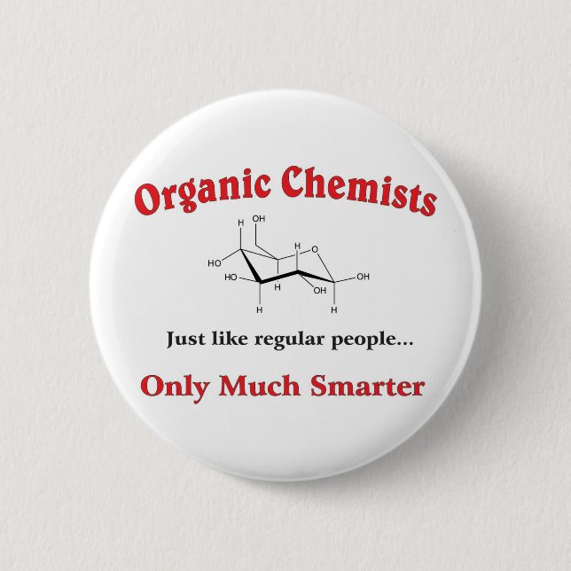 Organic Chemists just like regular people 2 Inch Round Button (Front)