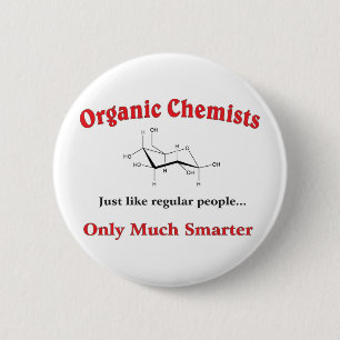 Organic Chemists just like regular people 2 Inch Round Button