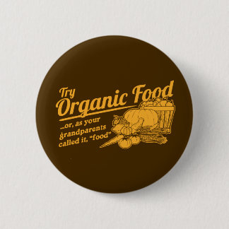 Organic Food - your grandparents called it "food" 2 Inch Round Button