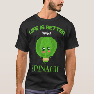 Organic Spinach I Life Is Better With I Healthy Ea T-Shirt