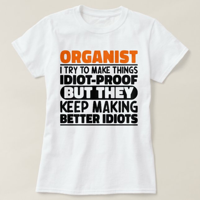 Organist I Try To Make Things Funny Quote Organist T-Shirt (Design Front)