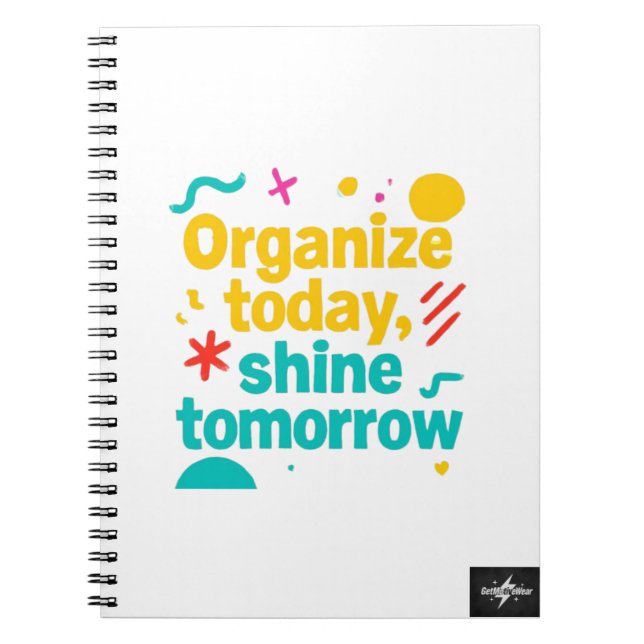 Organize Today, Shine Tomorrow | Motivational Plan Notebook (Front)