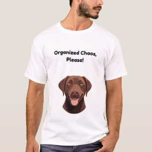 Organized Chaos, Please! Funny Dog T-Shirt