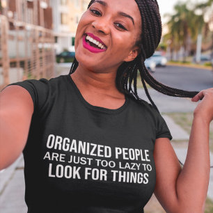 Organized People Are Just Too Lazy To Look Things T-Shirt