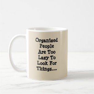 Organized People Are Too Lazy - Mug-A-Tude Coffee Mug