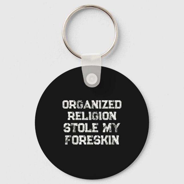Organized Religion Stole My Foreskin  Keychain (Front)