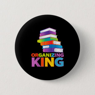 Organizing King Quote Fun For Books Lovers Librari 2 Inch Round Button