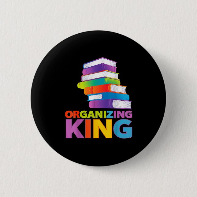Organizing King Quote Fun For Books Lovers Librari 2 Inch Round Button (Front)