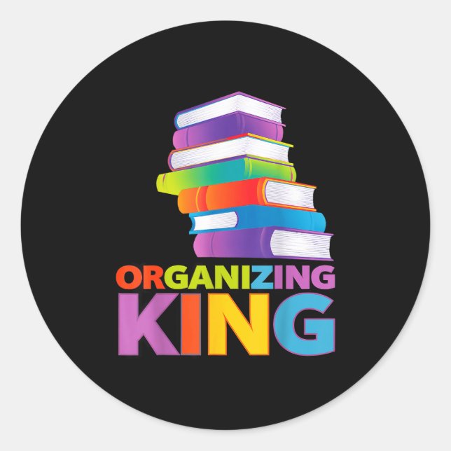 Organizing King Quote Fun For Books Lovers Librari Classic Round Sticker (Front)