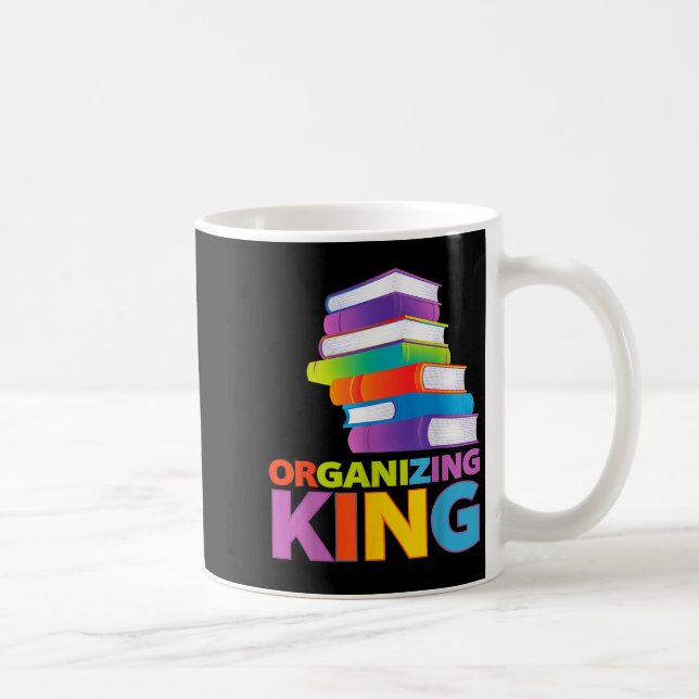 Organizing King Quote Fun For Books Lovers Librari Coffee Mug (Right)