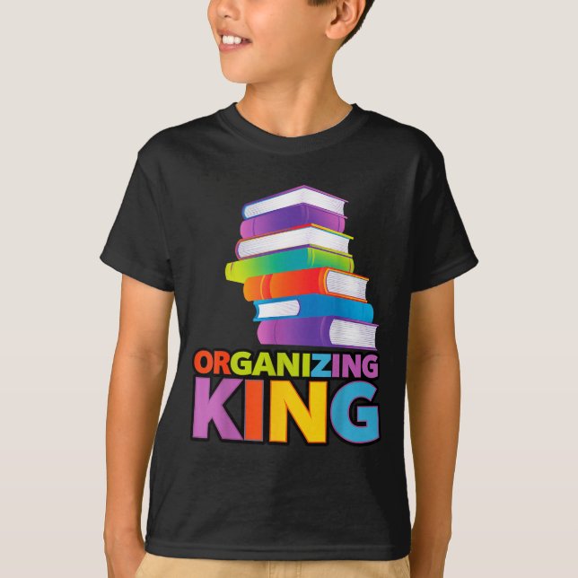 Organizing King Quote Fun For Books Lovers Librari T-Shirt (Front)